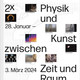 Plakat der Ausstellung „2× Physik und Kunst – zwischen Zeit und Raum“ im Dortmunder U, veranstaltet von der TU Dortmund vom 28. Januar bis 3. März 2024, mit bildlichen Ausschnitten beteiligter künstlerischer Arbeiten und einem typografisch betonten Layout.